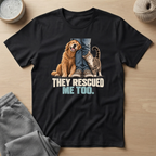 They Rescued Me Too T-Shirt