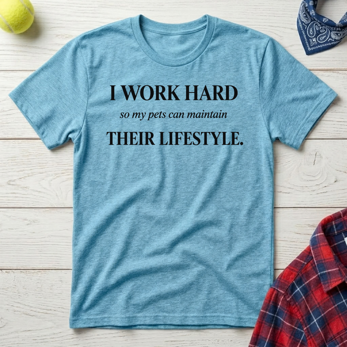 I Work Hard Pets Thrive T-Shirt