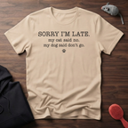 Sorry I'm Late. Pet Humor T-Shirt