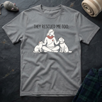 They Rescued Me Too T‑Shirt