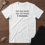 Pets Shed, I vacuum. T-Shirt