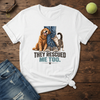 They Rescued Me Too T-Shirt