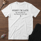 Sorry I'm Late. Pet Humor T-Shirt