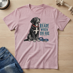 Ready When You Are T-Shirt
