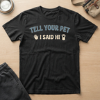 Tell Your Pet I Said Hi T-Shirt
