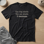 Pets Shed, I vacuum. T-Shirt