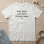 Dog Hair. Cat Hair. Formal Wear. T-Shirt
