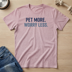 Pet More. Worry Less. T-Shirt