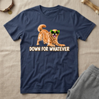 Down For Whatever Fun T-Shirt