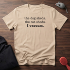 Pets Shed, I vacuum. T-Shirt
