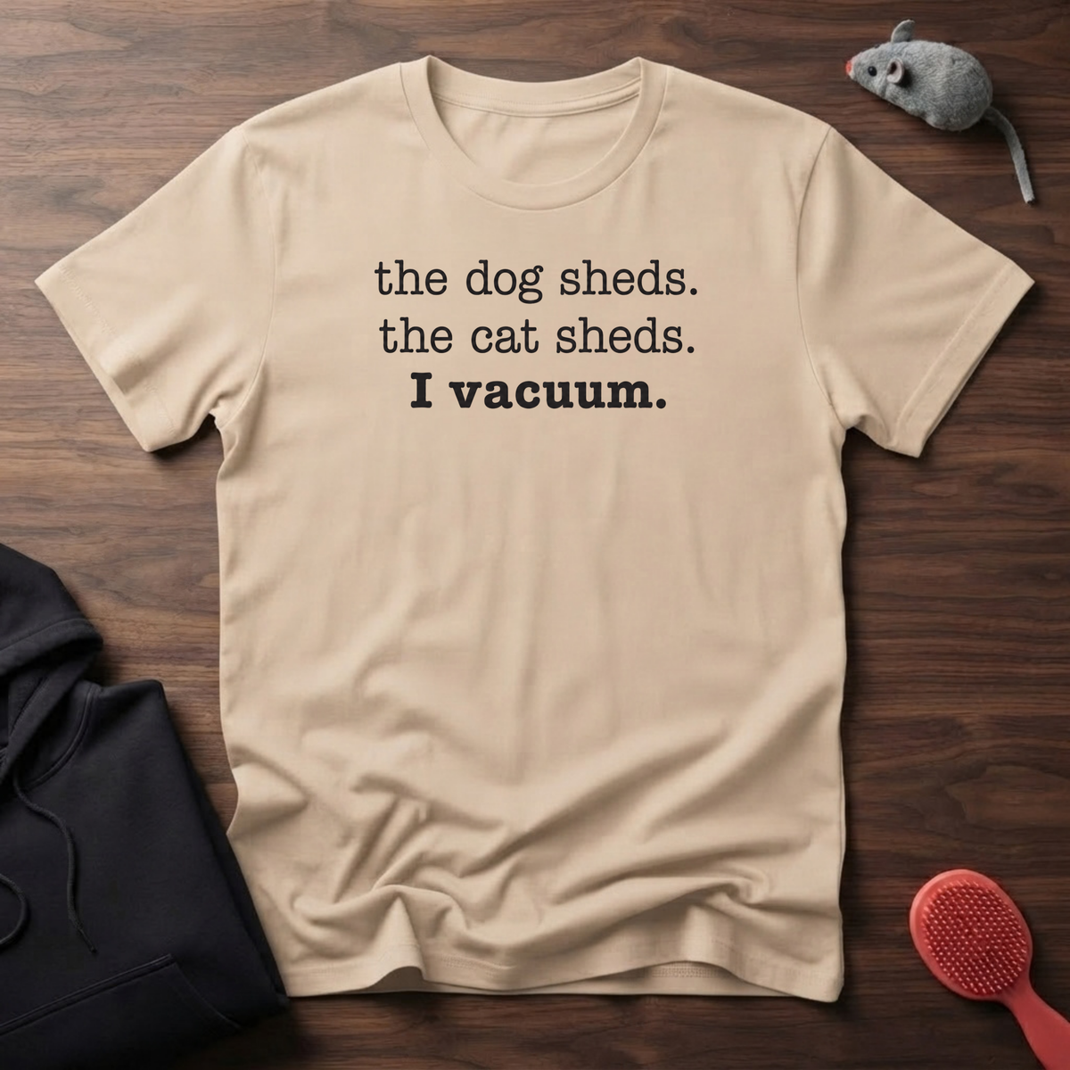 Pets Shed, I vacuum. T-Shirt