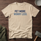 Pet More. Worry Less. T-Shirt