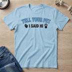 Tell Your Pet I Said Hi T-Shirt