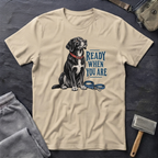 Ready When You Are T-Shirt