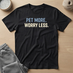 Pet More. Worry Less. T-Shirt