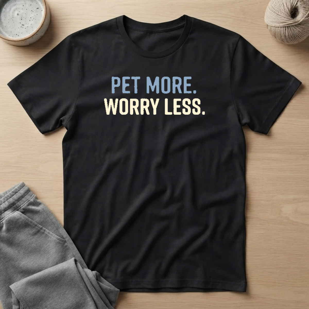 Pet More. Worry Less. T-Shirt