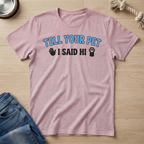 Tell Your Pet I Said Hi T-Shirt
