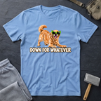 Down For Whatever Fun T-Shirt