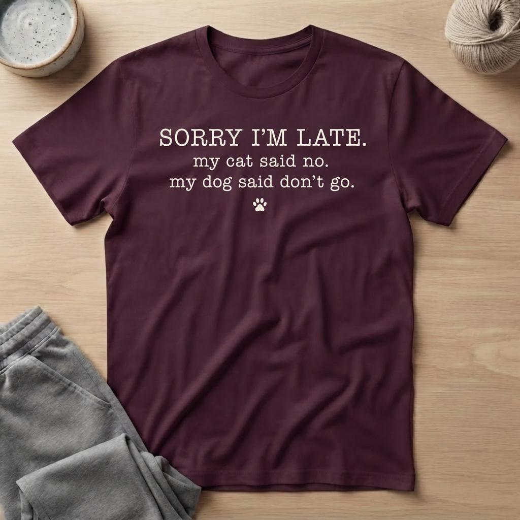 Sorry I'm Late. Pet Humor T-Shirt