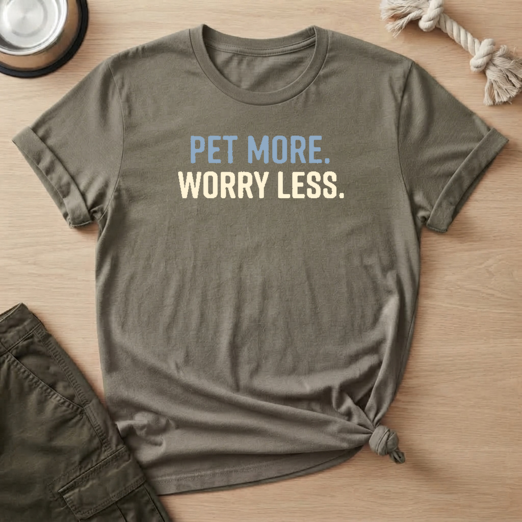Pet More. Worry Less. T-Shirt