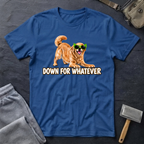 Down For Whatever Fun T-Shirt