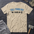 Tell Your Pet I Said Hi T-Shirt