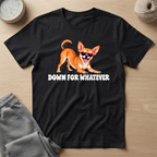 Chihuahua Down For Whatever T‑Shirt