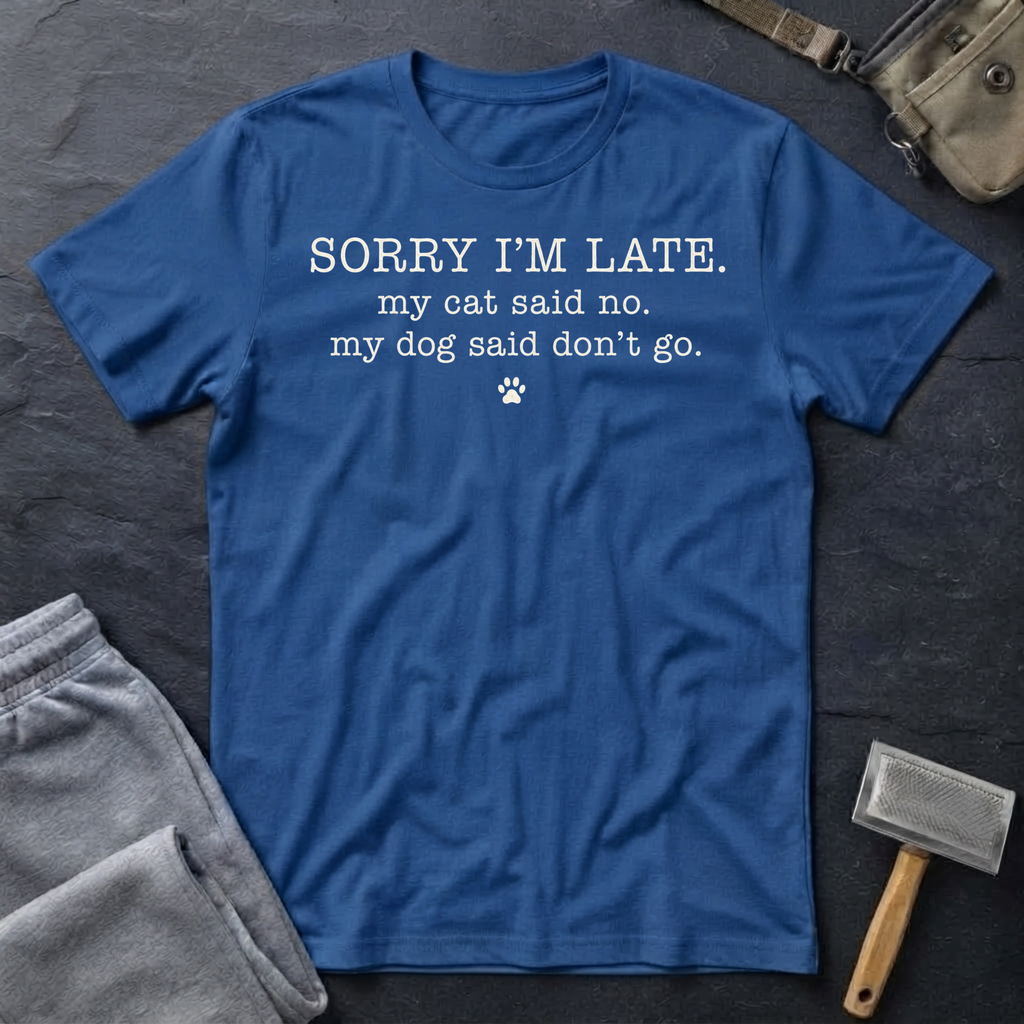 Sorry I'm Late. Pet Humor T-Shirt