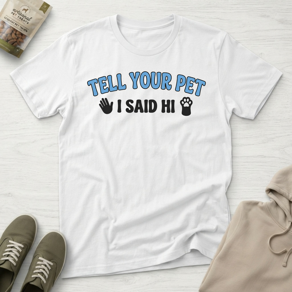 Tell Your Pet I Said Hi T-Shirt
